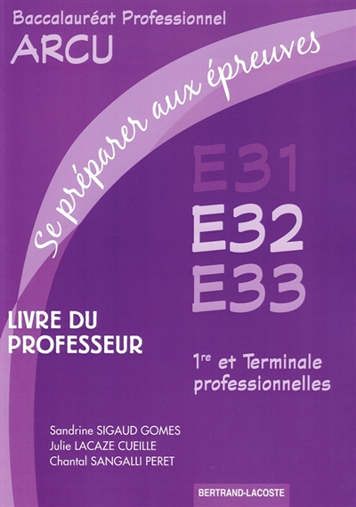 Se préparer aux épreuves E31, E32, E33 : baccalauréat professionnel ARCU, 1er et terminale professionnelles : livre du professeur