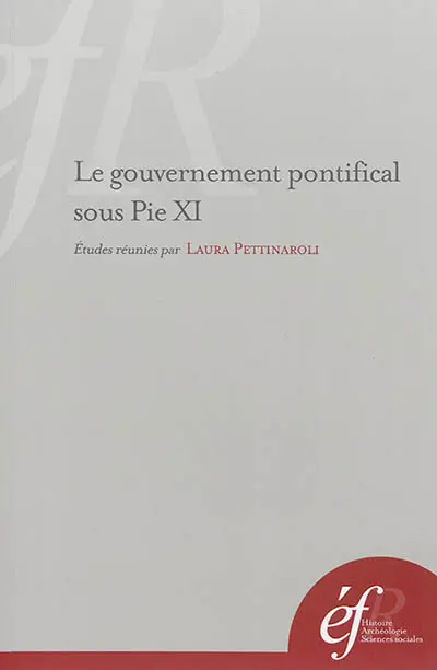 Le gouvernement pontifical sous Pie XI : pratiques romaines et gestion de l'universel