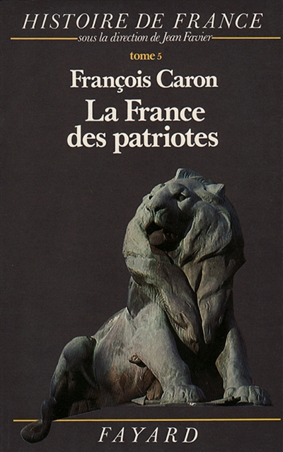 Histoire de France. Vol. 5. La France des patriotes : 1851-1918