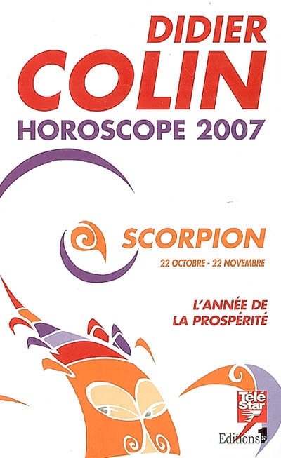 Scorpion, huitième signe du zodiaque, 22 ou 23 octobre-21 ou 22 novembre : l'année de la prospérité : horoscope 2007