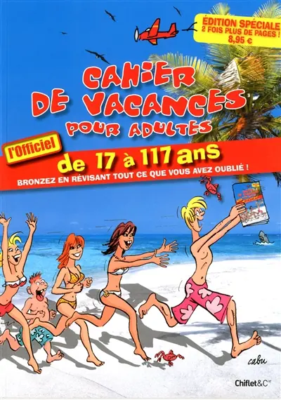 Cahier de vacances pour adultes de 17 à 117 ans : l'officiel : bronzez en révisant tout ce que vous avez oublié !