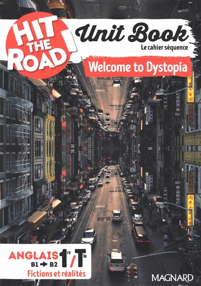 Hit the road! anglais 1re, terminale, B1-B2, fictions et réalités : unit book, le cahier séquence : welcome to Dystopia