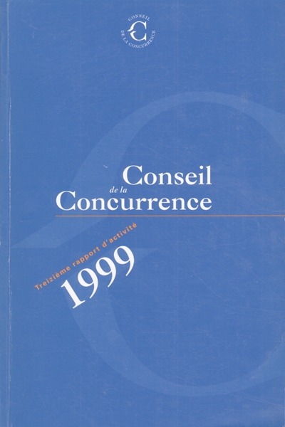 Conseil de la concurrence : treizième rapport d'activité, année 1999