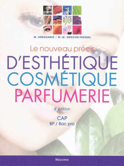 Le nouveau précis d'esthétique cosmétique parfumerie : préparation aux examens d'Etat : CAP, BP-bac pro