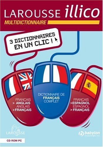 Larousse illico multilingue : 2 dictionnaires bilingues français-anglais, français-espagnol et un dictionnaire de français