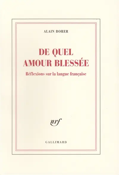 De quel amour blessée : réflexions sur la langue française