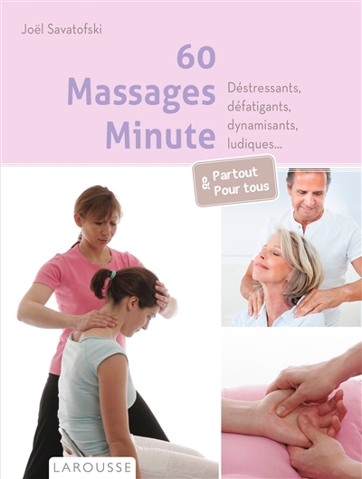60 massages minute : déstressants, défatigants, dynamisants, ludiques... : partout & pour tous