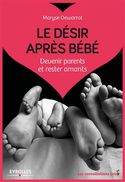 Le désir après bébé : devenir parents et rester amants