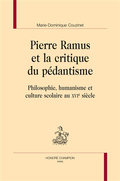 Pierre Ramus et la critique du pédantisme : philosophie, humanisme et culture scolaire au XVIe siècle