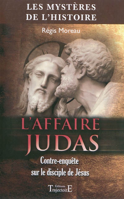 L'affaire Judas : contre-enquête sur le disciple de Jésus