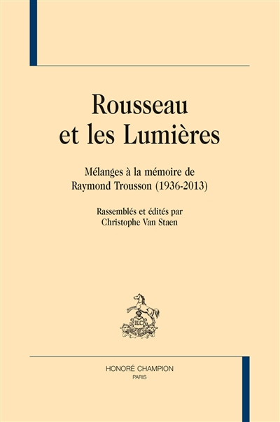Rousseau et les Lumières : mélanges à la mémoire de Raymond Trousson (1936-2013)