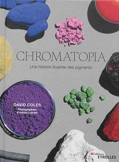 Chromatopia : une histoire illustrée des pigments Chromatopia : une histoire illustrée des pigments
