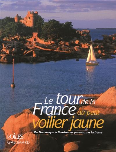 Le tour de la France du petit voilier jaune : de Dunkerque à Menton en passant par la Corse