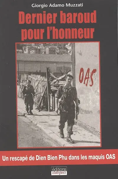 Dernier baroud pour l'honneur : un rescapé de Dien Bien Phu dans les maquis OAS