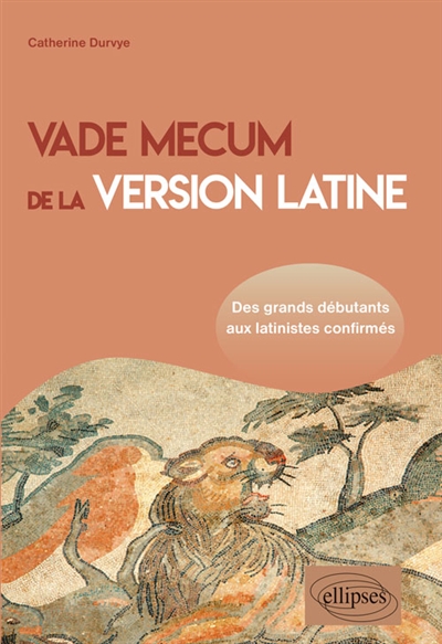 Vade mecum de la version latine : des grands débutants aux latinistes confirmés