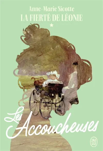 Les accoucheuses. Vol. 1. La fierté de Léonie