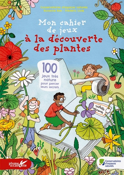 Mon cahier de jeux à la découverte des plantes : 100 jeux très nature pour percer leurs secrets