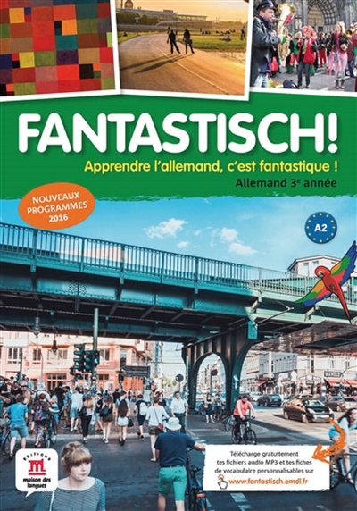 Fantastisch ! allemand 3e année, A2 : apprendre l'allemand, c'est fantastique ! : nouveaux programmes 2016