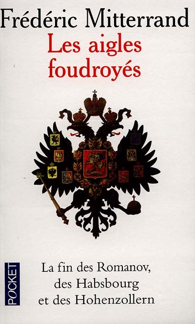 Les aigles foudroyés : la fin des Romanov, des Habsbourg et des Hohenzollern