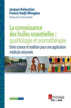 La connaissance des huiles essentielles : qualitologie et aromathérapie : entre science et tradition pour une application médicale raisonnée