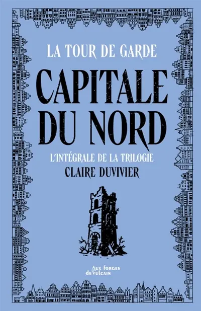La tour de garde. Capitale du Nord : l'intégrale de la trilogie