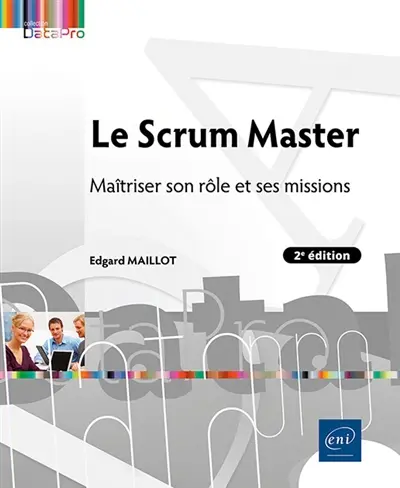 Le Scrum Master : maîtriser son rôle et ses missions
