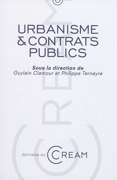 Urbanisme & contrats publics : les contrats publics dans la mise en place d'une opération d'urbanisme : actes du colloque du 13 avril 2012, Université de Montpellier, Faculté de droit