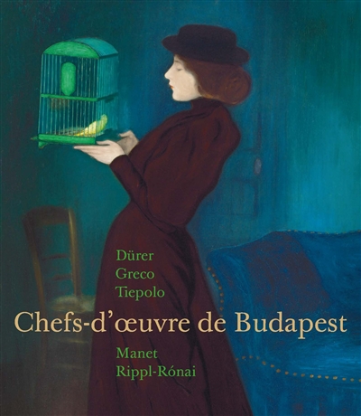 Chefs-d'oeuvre de Budapest : Dürer, Greco, Tiepolo, Manet, Rippl-Ronai