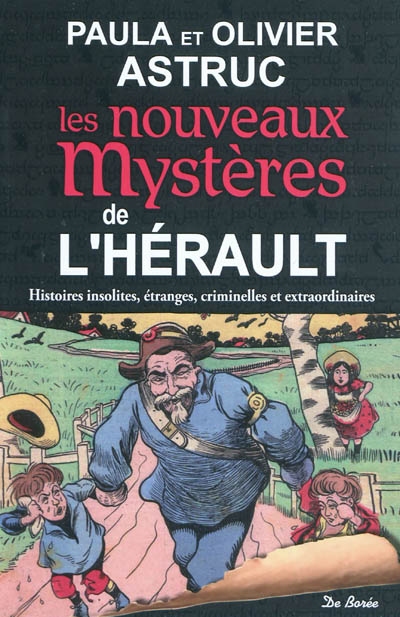 Les nouveaux mystères de l'Hérault : histoires insolites, étranges, criminelles et extraordinaires