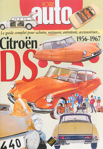 Citroën DS : 1956-1967 : le guide complet pour acheter, restaurer, entretenir, accessoiriser...