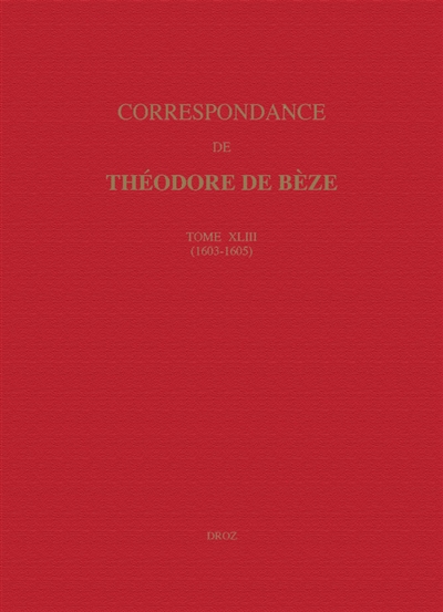 Correspondance de Théodore de Bèze. Vol. 43. 1603-1605