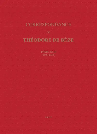 Correspondance de Théodore de Bèze. Vol. 43. 1603-1605
