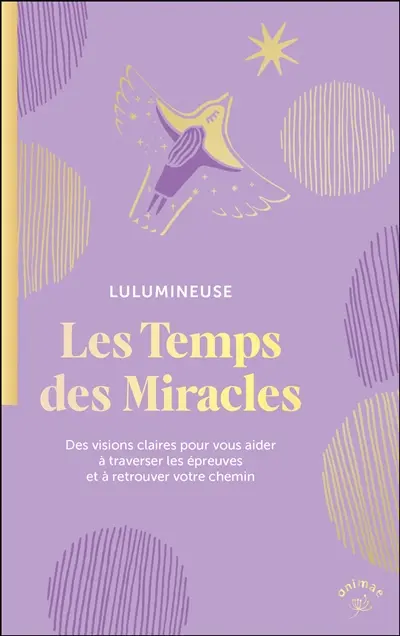 Le temps des miracles : des visions claires pour vous aider à traverser les épreuves et à retrouver votre chemin
