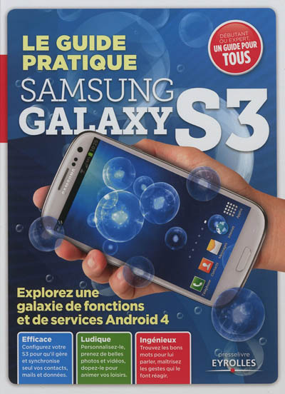 Le guide pratique Samsung Galaxy S3 : explorez une galaxie de fonctions et de services Android 4