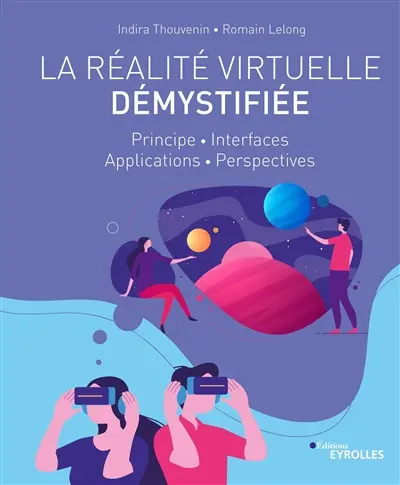 La réalité virtuelle démystifiée : principe, interfaces, applications, perspectives La réalité virtuelle démystifiée : principe, interfaces, applications, perspectives