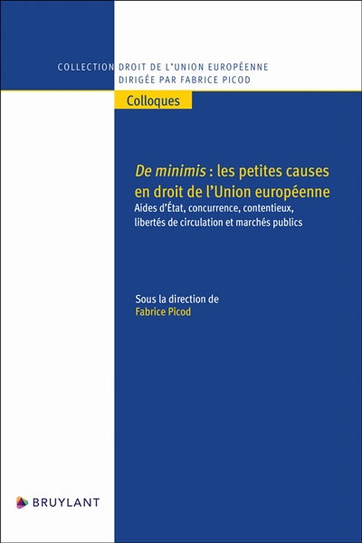 de minimis : les petites causes en droit de l'union européenne : aides d'etat, concurrence, contentieux, libertés de circulation et marchés publics