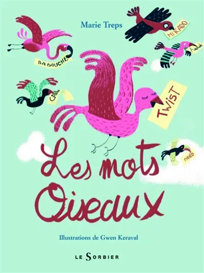 Les mots oiseaux : abécédaire des mots français venus d'ailleurs