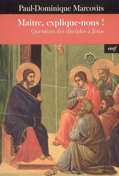 Maître, explique-nous ! : questions des disciples à Jésus
