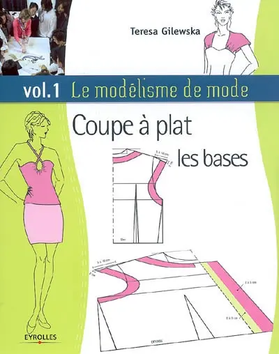 Le modélisme de mode. Vol. 1. Coupe à plat, les bases