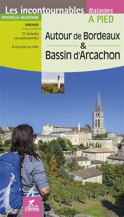 Autour de Bordeaux & bassin d'Arcachon : Nouvelle-Aquitaine : Gironde, 21 balades exceptionnelles, 4 circuits en ville