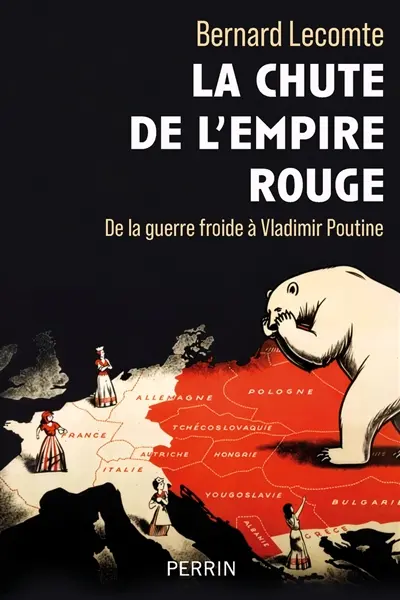 La chute de l'empire rouge : de la guerre froide à Vladimir Poutine