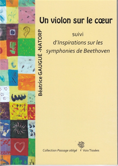 Un violon sur le coeur (15 octobre 2019-14 mai 2020). Inspirations sur les symphonies de Beethoven : essai & peintures