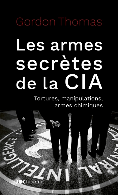 Les armes secrètes de la CIA : tortures, manipulations, armes chimiques - Gordon Thomas