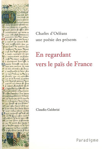 En regardant vers le païs de France : Charles d'Orléans, une poésie des présents