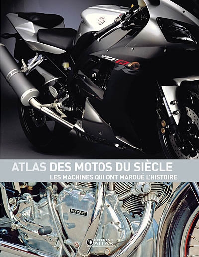 Atlas des motos du siècle : les machines qui ont marqué l'histoire