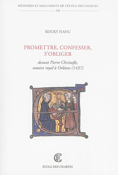 Promettre, confesser, s'obliger : devant Pierre Christofle, notaire royal à Orléans (1437)