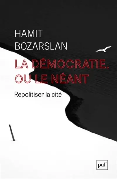 La démocratie ou le néant : repolitiser la cité