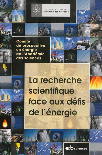 La recherche scientifique face aux défis de l'énergie : rapport adopté par l'Académie des sciences en sa séance plénière du 25 septembre 2012