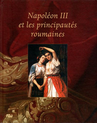 Napoléon III et les principautés roumaines : exposition, Compiègne, Musée du château, 21 mars-29 juin 2009