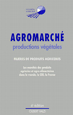 Agromarché : filières de produits agricoles : les marchés des produits agricoles et agroalimentaires dans le monde, la CEE et la France. Vol. 1. Productions végétales